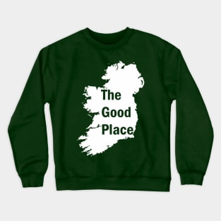 Ireland - The Good Place Crewneck Sweatshirt